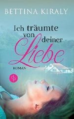 Ich träumte von deiner Liebe: (Liebesroman, Frauenroman, Chick-Lit) Cover des Buches Ich träumte von deiner Liebe: (Liebesroman, Frauenroman, Chick-Lit) (ISBN: 9783960875000)