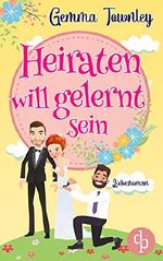Heiraten will gelernt sein (Verliebt, verlobt, verheiratet-Reihe 2) Cover des Buches Heiraten will gelernt sein (Verliebt, verlobt, verheiratet-Reihe 2) (ISBN: 9783960878896)