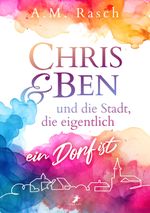 Chris & Ben und die Stadt, die eigentlich ein Dorf ist Cover des Buches Chris & Ben und die Stadt, die eigentlich ein Dorf ist (ISBN: 9783960896623)