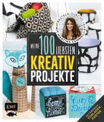 Meine 100 liebsten Kreativ-Projekte – Basteln durchs Jahr mit Martina Lammel, die beliebte TV-Expertin Cover des Buches Meine 100 liebsten Kreativ-Projekte – Basteln durchs Jahr mit Martina Lammel, die beliebte TV-Expertin (ISBN: 9783960932864)
