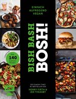 Bish Bash Bosh! einfach – aufregend – vegan – Der Sunday-Times-#1-Bestseller Cover des Buches Bish Bash Bosh! einfach – aufregend – vegan – Der Sunday-Times-#1-Bestseller (ISBN: 9783960936374)