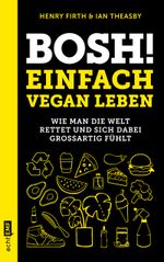 Bosh! Einfach vegan leben Cover des Buches Bosh! Einfach vegan leben (ISBN: 9783960937722)