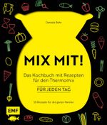 MIX MIT! Das Kochbuch mit Rezepten für den Thermomix – für jeden Tag Cover des Buches MIX MIT! Das Kochbuch mit Rezepten für den Thermomix – für jeden Tag (ISBN: 9783960939979)