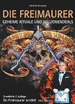 Die Freimaurer – geheime Rituale und Millionendeals (zweite erweiterte Auflage): Ein Freimaurer erzählt Cover des Buches Die Freimaurer – geheime Rituale und Millionendeals (zweite erweiterte Auflage): Ein Freimaurer erzählt (ISBN: 9783961034451)