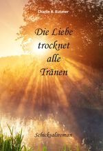 Die Liebe trocknet alle Tränen Cover des Buches Die Liebe trocknet alle Tränen (ISBN: 9783961038770)