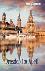 Dresden im April Cover des Buches Dresden im April (ISBN: 9783961039876)