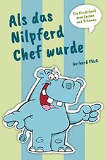 Als das Nilpferd Chef wurde: Ein Kinderbuch zum Lachen und Träumen Cover des Buches Als das Nilpferd Chef wurde: Ein Kinderbuch zum Lachen und Träumen (ISBN: 9783961125142)