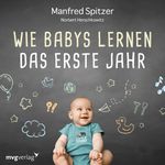 Wie Babys lernen - das erste Jahr Cover des Buches Wie Babys lernen - das erste Jahr (ISBN: 9783961213412)