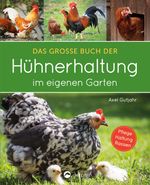 Das große Buch der Hühnerhaltung im eigenen Garten Cover des Buches Das große Buch der Hühnerhaltung im eigenen Garten (ISBN: 9783961282395)