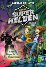 Mission Superhelden (Band 2) – In den Fängen der Riesenroboter Cover des Buches Mission Superhelden (Band 2) – In den Fängen der Riesenroboter (ISBN: 9783961295296)