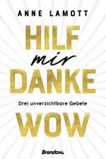 Hilf mir. Danke. Wow.: Drei unverzichtbare Gebete Cover des Buches Hilf mir. Danke. Wow.: Drei unverzichtbare Gebete (ISBN: 9783961401857)