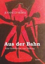 Aus der Bahn – Eine Geschichte von Heilung Cover des Buches Aus der Bahn – Eine Geschichte von Heilung (ISBN: 9783961458813)