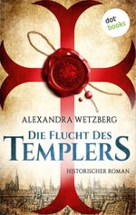 Die Flucht des Templers: Der letzte Ritter vom Tempelhof - Erster Roman Cover des Buches Die Flucht des Templers: Der letzte Ritter vom Tempelhof - Erster Roman (ISBN: 9783961480296)