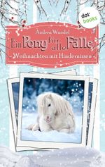 Ein Pony für alle Fälle - Elfter Roman: Weihnachten mit Hindernissen Cover des Buches Ein Pony für alle Fälle - Elfter Roman: Weihnachten mit Hindernissen (ISBN: 9783961481965)