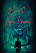 Wo ist Ana Lucia Cover des Buches Wo ist Ana Lucia (ISBN: 9783961741625)