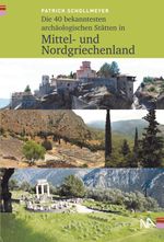 Die 40 bekanntesten archäologischen Stätten in Mittel- und Nordgriechenland Cover des Buches Die 40 bekanntesten archäologischen Stätten in Mittel- und Nordgriechenland (ISBN: 9783961761791)