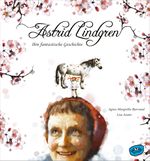 Astrid Lindgren. Ihre fantastische Geschichte Cover des Buches Astrid Lindgren. Ihre fantastische Geschichte (ISBN: 9783961770076)