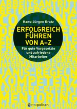 Erfolgreich führen von A-Z: Für gute Vorgesetzte und zufriedene Mitarbeiter (metropolitan Bücher) Cover des Buches Erfolgreich führen von A-Z: Für gute Vorgesetzte und zufriedene Mitarbeiter (metropolitan Bücher) (ISBN: 9783961860005)