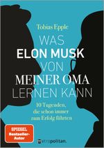 Was Elon Musk von meiner Oma lernen kann: 10 Tugenden, die schon immer zum Erfolg führten (metropolitan Bücher) Cover des Buches Was Elon Musk von meiner Oma lernen kann: 10 Tugenden, die schon immer zum Erfolg führten (metropolitan Bücher) (ISBN: 9783961860654)