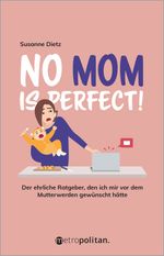 No MOM is perfect! Cover des Buches No MOM is perfect! (ISBN: 9783961860753)