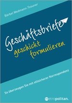 Geschäftsbriefe geschickt formulieren Cover des Buches Geschäftsbriefe geschickt formulieren (ISBN: 9783961861064)