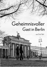 Geheimnisvoller Gast in Berlin Cover des Buches Geheimnisvoller Gast in Berlin (ISBN: 9783962000523)
