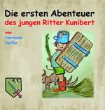 Die ersten Abenteuer des jungen Ritter Kunibert Cover des Buches Die ersten Abenteuer des jungen Ritter Kunibert (ISBN: 9783962002077)