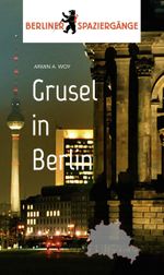 Grusel in Berlin Cover des Buches Grusel in Berlin (ISBN: 9783962010539)