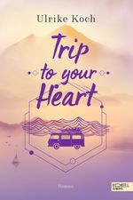 Trip to your Heart Cover des Buches Trip to your Heart (ISBN: 9783962155162)