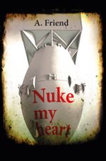 Nuke my heart Cover des Buches Nuke my heart (ISBN: 9783962295301)