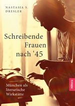 Schreibende Frauen nach '45 Cover des Buches Schreibende Frauen nach '45 (ISBN: 9783962333881)