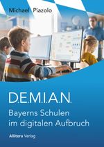 D.E.M.I.A.N. Bayerns Schulen im digitalen Aufbruch Cover des Buches D.E.M.I.A.N. Bayerns Schulen im digitalen Aufbruch (ISBN: 9783962334192)