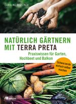 Natürlich gärtnern mit Terra Preta Cover des Buches Natürlich gärtnern mit Terra Preta (ISBN: 9783962380151)