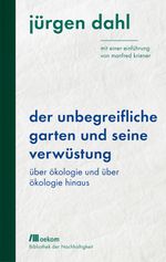 Der unbegreifliche Garten und seine Verwüstung Cover des Buches Der unbegreifliche Garten und seine Verwüstung (ISBN: 9783962381844)