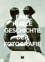 Eine kurze Geschichte der Fotografie Cover des Buches Eine kurze Geschichte der Fotografie (ISBN: 9783962440565)