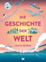 Die Geschichte der Welt auf 32 Seiten Cover des Buches Die Geschichte der Welt auf 32 Seiten (ISBN: 9783962441517)