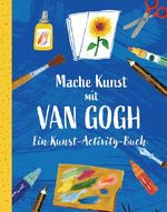 Mache Kunst mit van Gogh! Cover des Buches Mache Kunst mit van Gogh! (ISBN: 9783962444501)