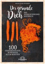 Der gesunde Dreh - Das Spiralschneider-Kochbuch Cover des Buches Der gesunde Dreh - Das Spiralschneider-Kochbuch (ISBN: 9783962571214)