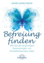 Befreiung finden: Wie Sie die langfristigen Auswirkungen von Kindheitstraumata heilen Cover des Buches Befreiung finden: Wie Sie die langfristigen Auswirkungen von Kindheitstraumata heilen (ISBN: 9783962571320)