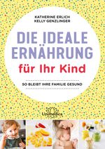 Die ideale Ernährung für Ihr Kind Cover des Buches Die ideale Ernährung für Ihr Kind (ISBN: 9783962571399)