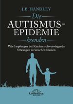Die AUTISMUS-EPIDEMIE beenden Cover des Buches Die AUTISMUS-EPIDEMIE beenden (ISBN: 9783962572273)