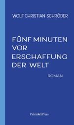 Fünf Minuten vor Erschaffung der Welt Cover des Buches Fünf Minuten vor Erschaffung der Welt (ISBN: 9783962581138)
