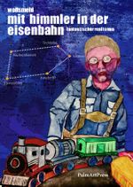 Mit Himmler in der Eisenbahn Cover des Buches Mit Himmler in der Eisenbahn (ISBN: 9783962581411)
