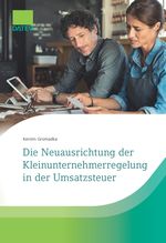 Die Neuausrichtung der Kleinunternehmerregelung in der Umsatzsteuer Cover des Buches Die Neuausrichtung der Kleinunternehmerregelung in der Umsatzsteuer (ISBN: 9783962761325)