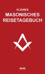 Kleines masonisches Reisetagebuch Cover des Buches Kleines masonisches Reisetagebuch (ISBN: 9783962850654)