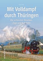 Mit Volldampf durch Thüringen Cover des Buches Mit Volldampf durch Thüringen (ISBN: 9783963030086)
