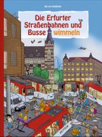 Die Erfurter Straßenbahnen und Busse wimmeln Cover des Buches Die Erfurter Straßenbahnen und Busse wimmeln (ISBN: 9783963030475)
