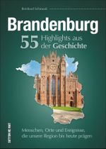 Brandenburg. 55 Highlights aus der Geschichte Cover des Buches Brandenburg. 55 Highlights aus der Geschichte (ISBN: 9783963030734)
