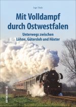 Mit Volldampf durch Ostwestfalen Cover des Buches Mit Volldampf durch Ostwestfalen (ISBN: 9783963031786)