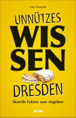 Unnützes Wissen Dresden Cover des Buches Unnützes Wissen Dresden (ISBN: 9783963031885)